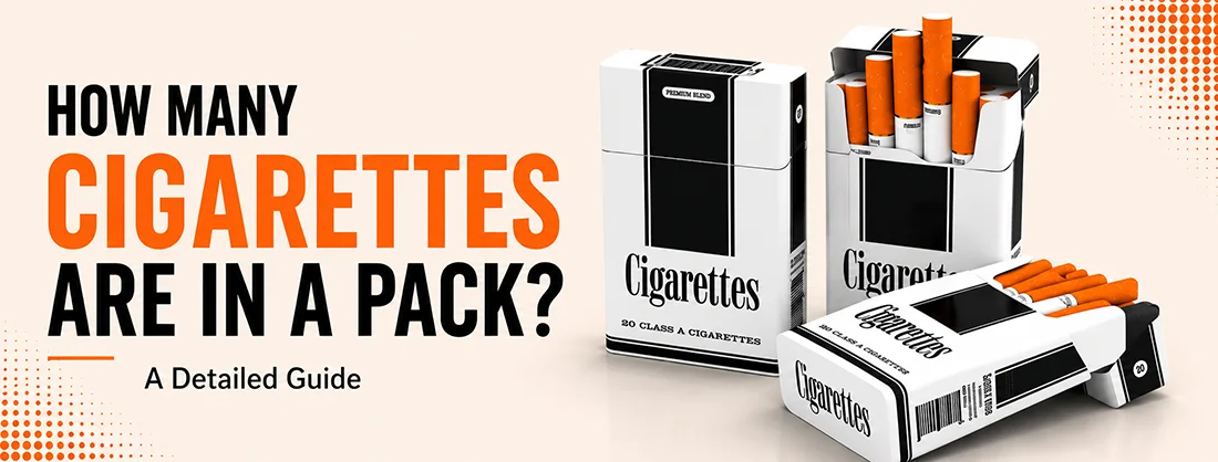 How Many Cigarettes Are in a Pack? A Detailed Guide Blog